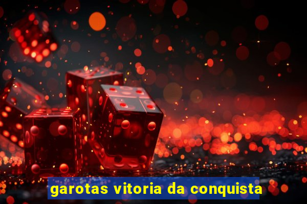 garotas vitoria da conquista